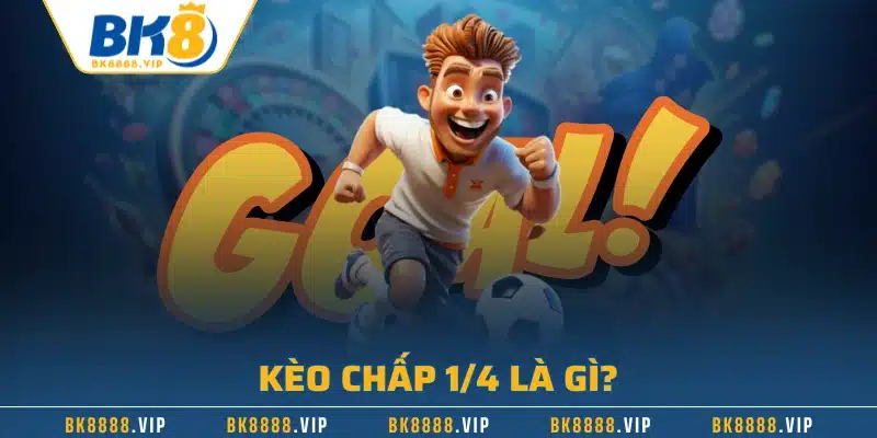 Kèo chấp 1/4 là gì?