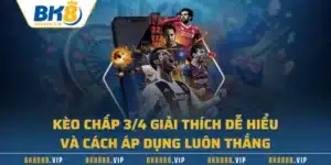 Kèo Chấp 3/4 Giải Thích Dễ Hiểu Và Cách Áp Dụng Luôn Thắng
