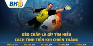 Kèo Chấp Là Gì? Tìm Hiểu Cách Tính Tiền Khi Chiến Thắng