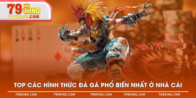 Top các hình thức đá gà phổ biến nhất ở nhà cái